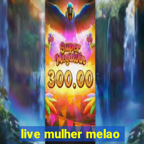 live mulher melao